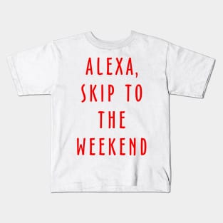 Alexa Skip To The Weekend Kids T-Shirt